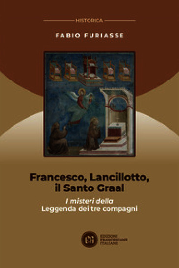Francesco, Lancillotto, il Santo Graal. I misteri della Leggenda dei tre compagni