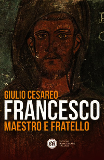 Francesco. Maestro e fratello