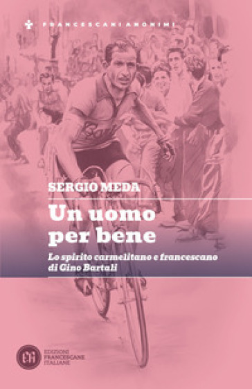 Un uomo per bene. Lo spirito carmelitano e francescano di Gino Bartali
