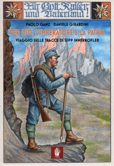 Per Dio, l'imperatore e la patria. Viaggio sulle tracce di Sepp Innerkofler