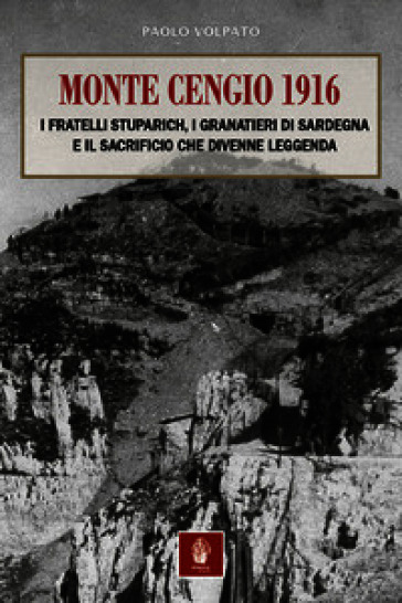 Monte Cengio 1916. I fratelli Stuparich, i Granatieri di Sardegna e il sacrificio che divenne leggenda