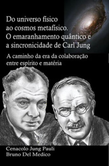 Do universo físico ao cosmos metafísico. O emaranhamento quântico e a sincronicidade de Carl Jung. A caminho da era da colaboração entre espírito e matéria