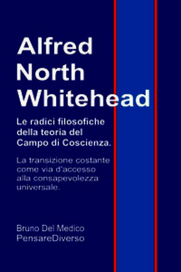 Alfred North Whitehead. Le radici filosofiche della teoria del campo di coscienza. La transizione costante come via d'accesso alla consapevolezza universale