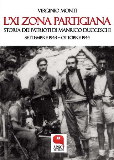 L'XI Zona partigiana. Storia dei Patrioti di Manrico Ducceschi. Settembre 1943  Ottobre 1944