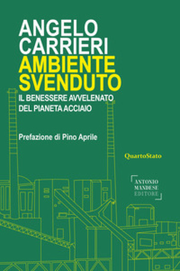 Ambiente svenduto. Il benessere avvelenato del pianeta acciaio