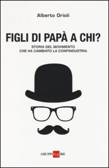 Figli di papà a chi? Storia del movimento che ha cambiato la Confindustria