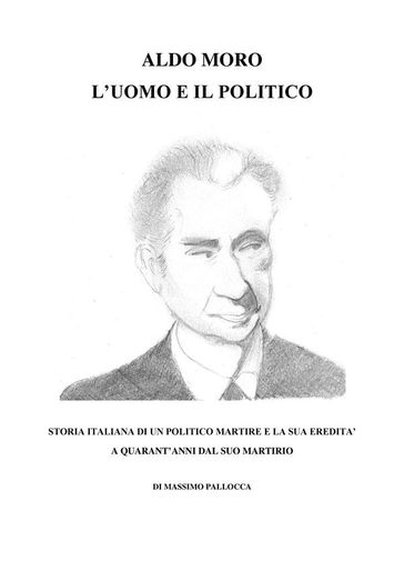 Aldo Moro, l'Uomo e il Politico