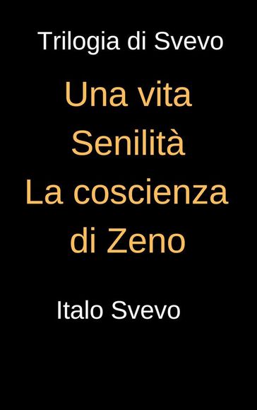 Trilogia di Svevo - Una vita, Senilità, La coscienza di Svevo