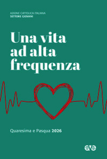 Una vita ad alta frequenza. Quaresima e Pasqua 2026