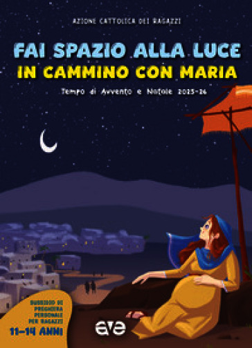 Fai spazio alla luce. In cammino con Maria. Tempo di Avvento e Natale 2025-26. Vol. 3