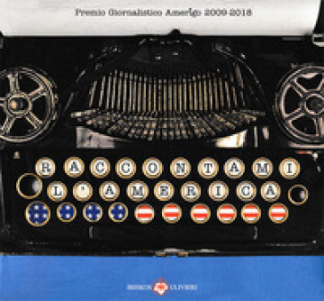 Premio giornalistico Amerigo 2009-2018. Raccontami l'America