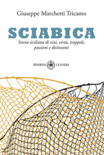 Sciabica. Storia siciliana di vizi, virtù, trappole, passioni e disincanti