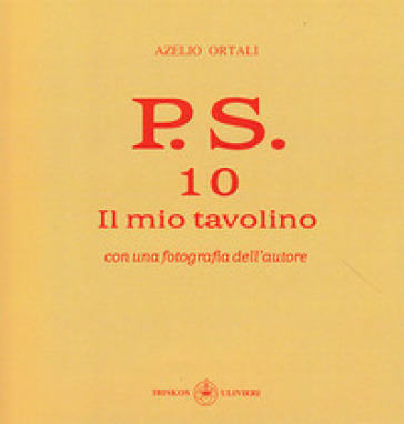 P.S. Con una fotografia dell'autore. Vol. 10: Il mio tavolino