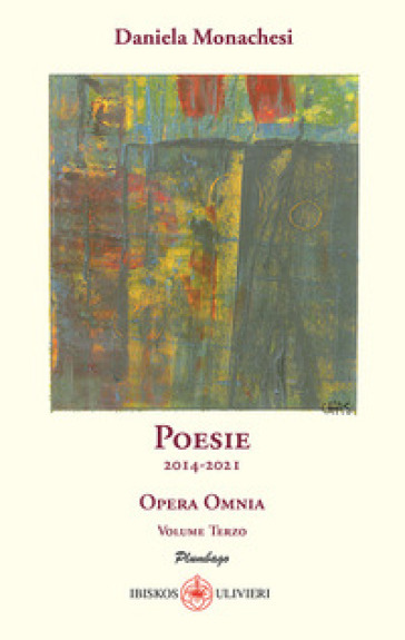 Opera omnia. Vol. 3: Poesie 2014-2021