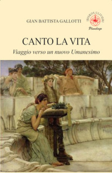Canto la vita. Viaggio verso un nuovo Umanesimo