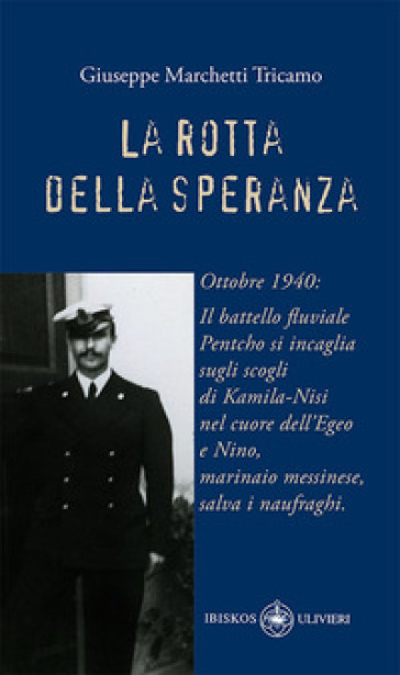 La rotta della speranza. Ottobre 1940: Il battello fluviale Pentcho si incaglia sugli scogli di Kamila-Nisi nel cuore dell'Egeo e Nino, marinaio messinese, salva i naufraghi