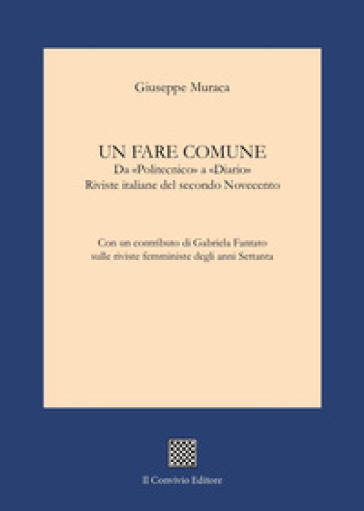 Un fare comune. Da «Politecnico» a «Diario». Riviste italiane del secondo Novecento
