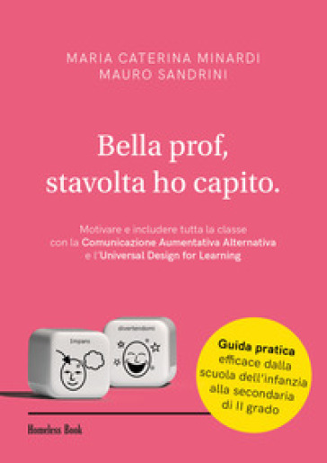 Bella prof, stavolta ho capito. Motivare e includere tutta la classe con la Comunicazione Aumentativa Alternativa e l'Universal Design for Learning-0