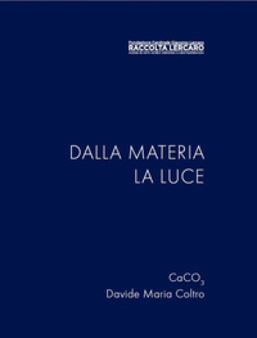 Dalla materia la luce. Ediz. illustrata