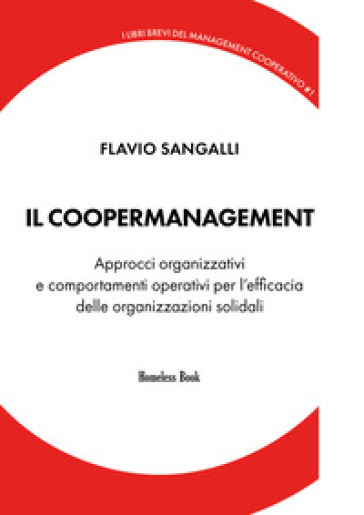 Il Coopermanagement. Modelli Organizzativi E Comportamenti Operativi Per L'efficacia Delle Organizzazioni Solidali