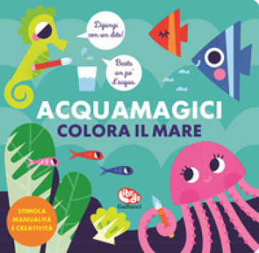 COLORA IL MARE. ACQUAMAGICI. EDIZ. A COL