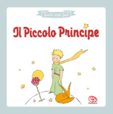 Il piccolo principe. Touch &amp; feel. Ediz. a colori
