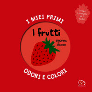 I frutti. I miei primi odori e colori. Ediz. a colori