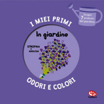 In giardino. I miei primi odori e colori. Ediz. a colori