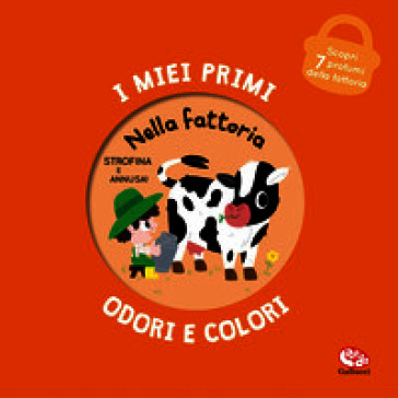 Nella fattoria. I miei primi odori e colori. Ediz. a colori
