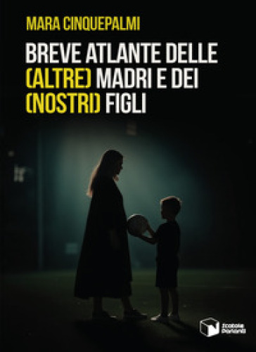 Breve atlante delle (altre) madri e dei (nostri) figli-0
