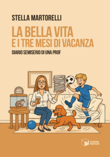 La bella vita e i tre mesi di vacanza. Diario semiserio di una prof