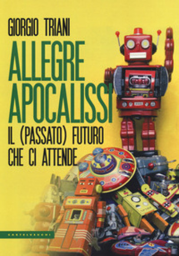 Allegre Apocalissi. Il (Passato) Futuro Ci Attende