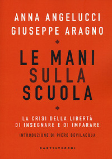 Le mani sulla scuola. La crisi della libertà di insegnare e di imparare
