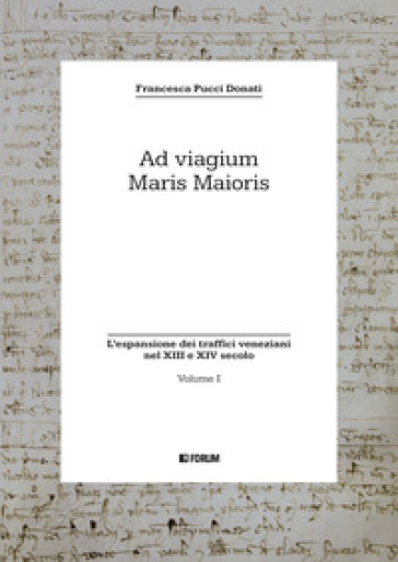 Ad viagium maris maioris. Vol. 1: L' espansione dei traffici veneziani nel XIII e XIV secolo