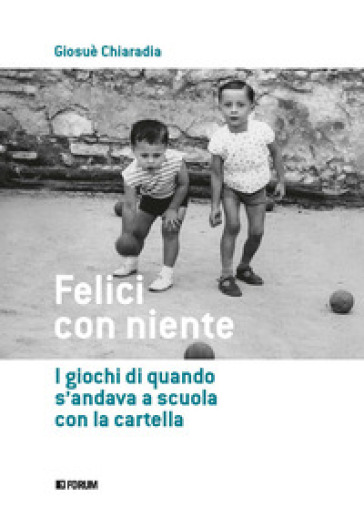 Felici con niente. I giochi di quando s'andava a scuola con la cartella