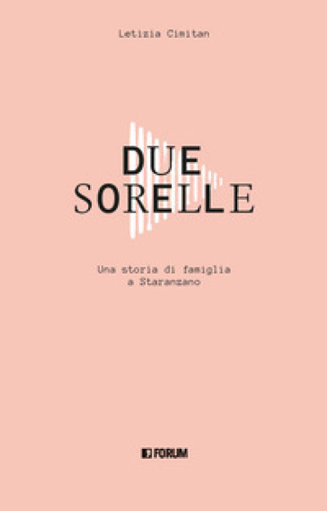 Due sorelle. Storia di famiglia a Staranzano