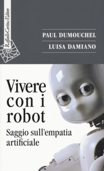 Vivere con i robot. Saggio sull'empatia artificiale-0