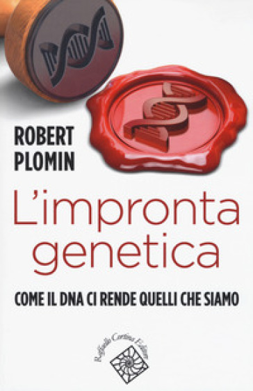L'impronta genetica. Come il DNA ci rende quelli che siamo