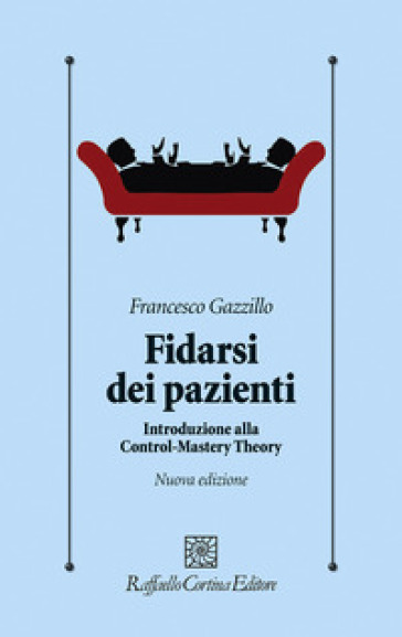 Fidarsi dei pazienti. Introduzione alla Control-Mastery Theory. Nuova ediz.