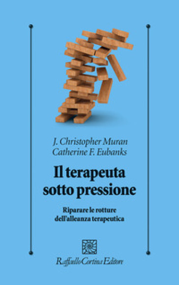 Il Terapeuta Sotto Pressione. Riparare Le Rotture Dell'alleanza Terapeutica