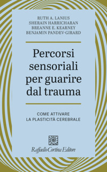 Percorsi sensoriali per guarire dal trauma. Come attivare la plasticità cerebrale