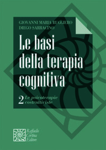 Le basi della terapia cognitiva. Vol. 2: Le psicoterapie costruttiviste