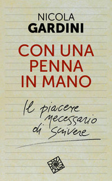 Con una penna in mano. Il piacere necessario di scrivere