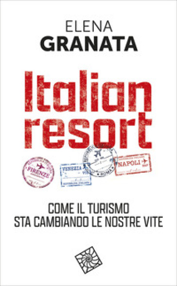 Italian resort. Come il turismo sta cambiando le nostre vite