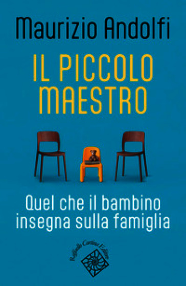 Il piccolo maestro. Quel che il bambino insegna sulla famiglia