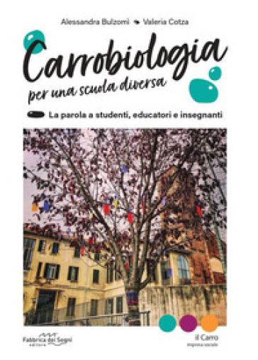 Carrobiologia. Per una scuola diversa. La parola a studenti, educatori e insegnanti