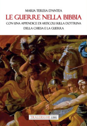 Le Guerre Nella Bibbia. Con Una Appendice Di Articoli Sulla Dottrina Della Chiesa E La Guerra