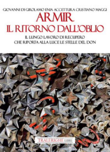 Armir Il Ritorno Dall'oblio. Il Lungo Lavoro Di Recupero Che Riporta Alla Luce Le Stelle Del Don