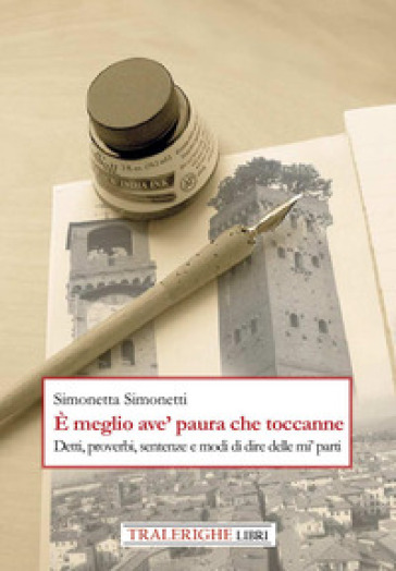 È meglio ave' paura che toccanne. Detti, proverbi, sentenze e modi di dire delle mi' parti