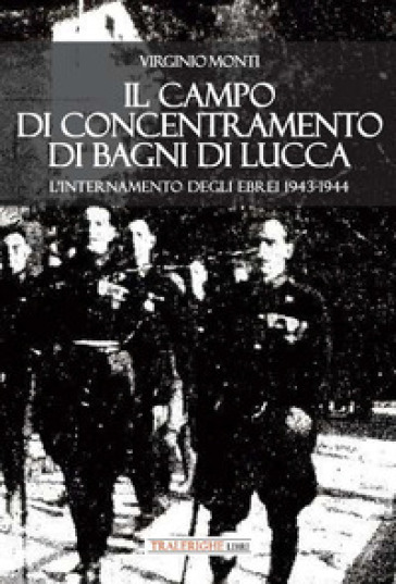 Il campo di concentramento di Bagni di Lucca. L'internamento degli ebrei 1943-1944-0